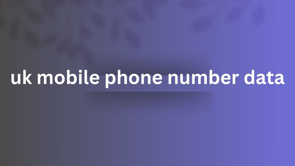 uk mobile phone number data