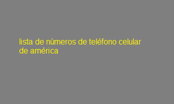 lista de números de teléfono celular de américa